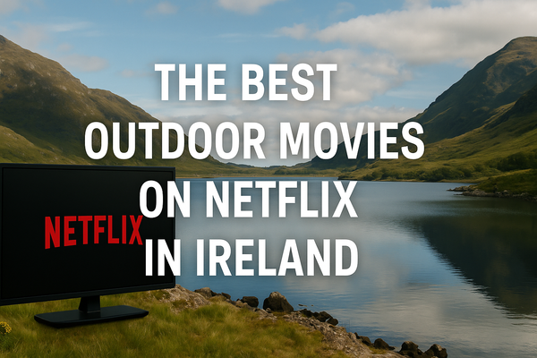 The Best Outdoor Movies on Netflix in Ireland
