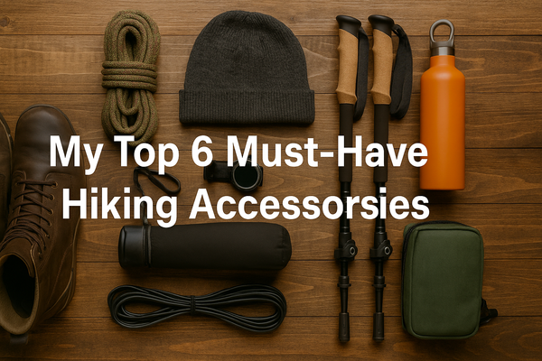 My Top 6 Must-Have Hiking Accessories