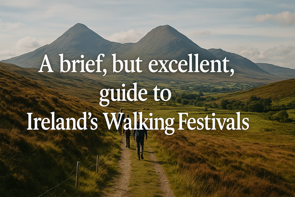 A brief, but excellent, guide to Ireland’s Walking Festivals
