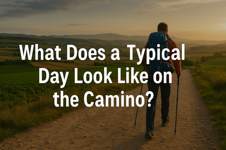 What Does a Typical Day Look Like on the Camino?