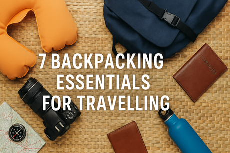 7 Backpacking Essentials for Travelling