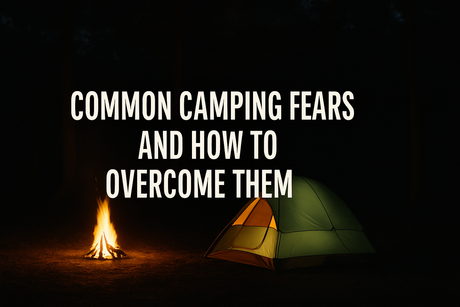 Common Camping Fears and How to Overcome Them