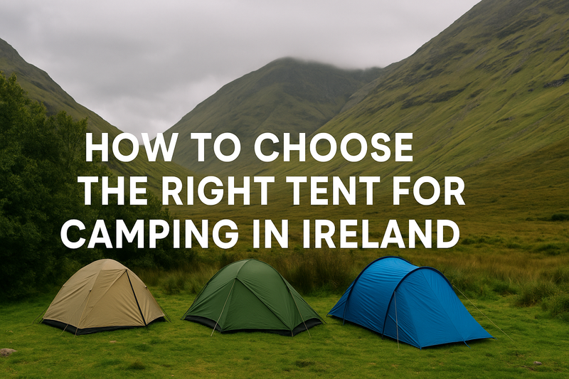 How to Choose the Right Tent for Camping in Ireland