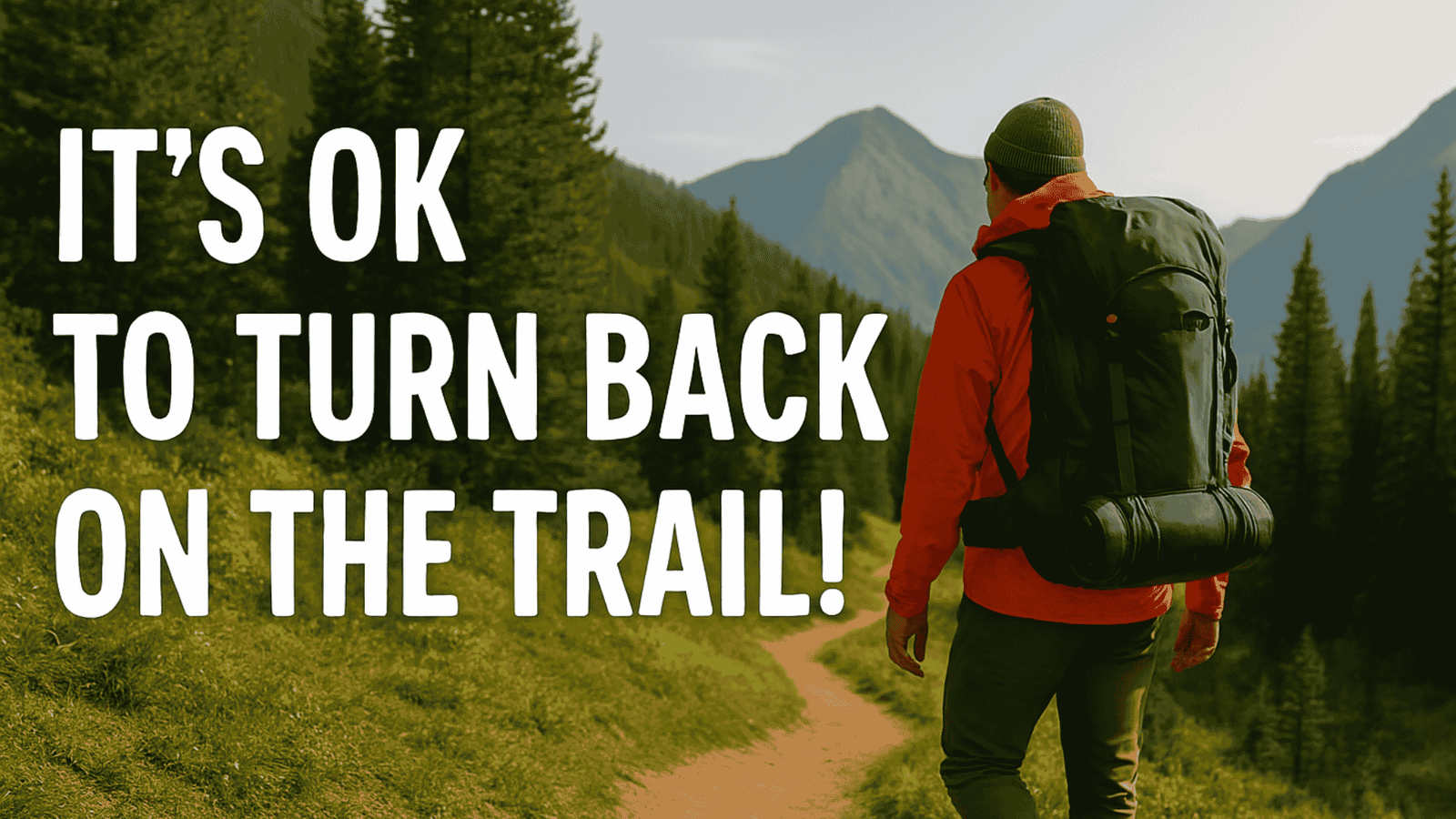 It’s Ok to turn back on the trail!