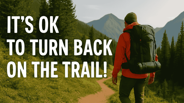 It’s Ok to turn back on the trail!