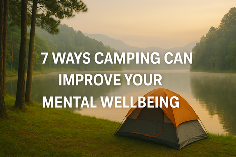 7 Ways Camping Can Improve Your Mental Wellbeing