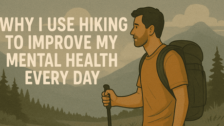 Why I Use Hiking to Improve My Mental Health Every Day